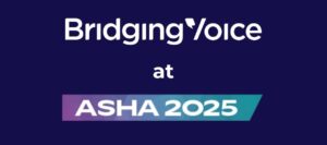 Bridging Voice at ASHA 2025: Three Sessions You Won’t Want to Miss
